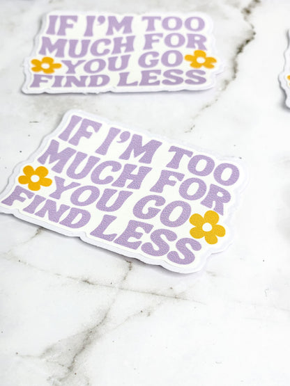 If I am too much, find less Sticker