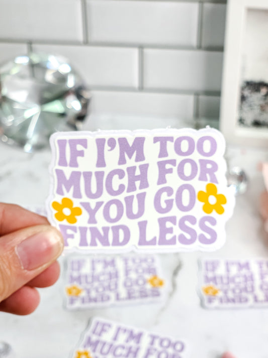 If I am too much, find less Sticker