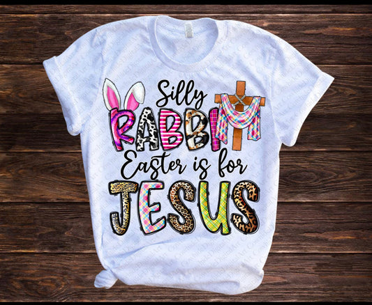 Silly Rabbit Easter is for Jesus Tee